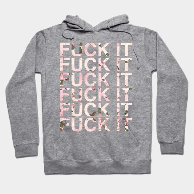 Fuck It Hoodie by ruifaria